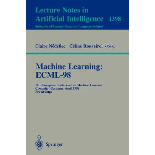 Machine Learning: Ecml-98: 10th European Conference on Machine Learning, Chemnitz, Germany, April 21-23, 1998, Proceedings - Paperback