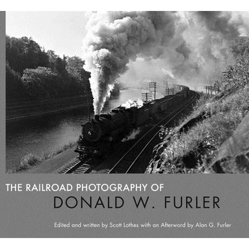 The Railroad Photography of Donald W. Furler - Hardcover