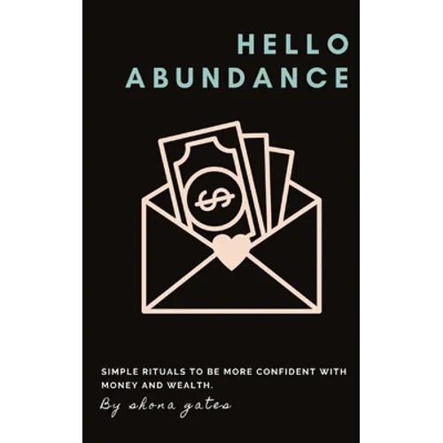 Hello Abundance: Simple rituals to BE more confident with money and wealth. - Paperback