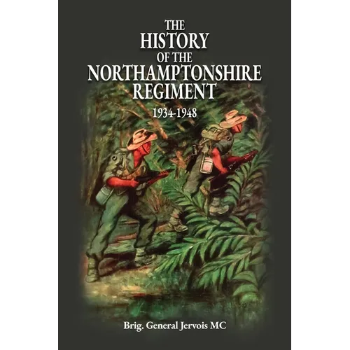 The History of the Northamptonshire Regiment 1934-1948 - Paperback
