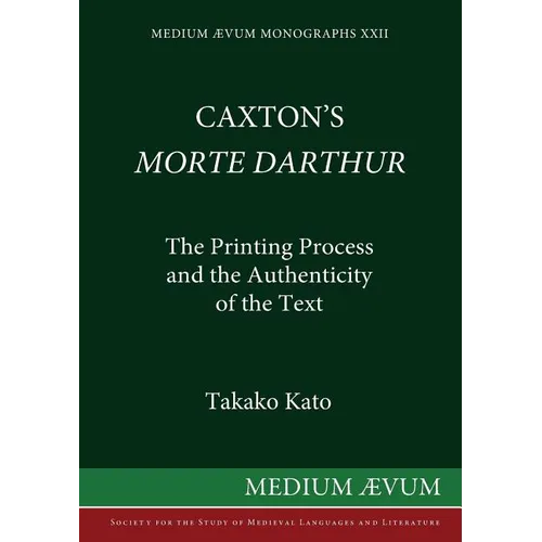 Caxton's Morte DArthur: The Printing Process and the Authenticity of the Text - Paperback