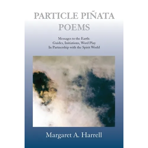 Particle Pinata Poetry: Messages to the Earth: Guides, Initiations, Word Play In Partnership with the Spirit World - Paperback