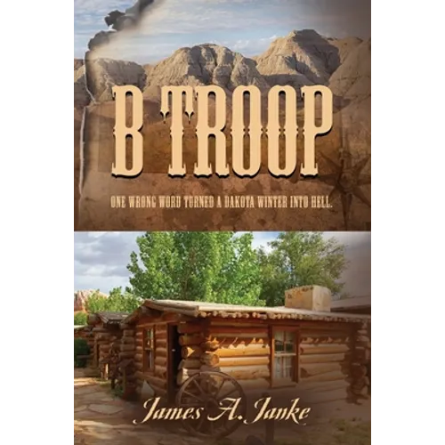 B Troop: One wrong word turned a Dakota winter into hell. - Paperback