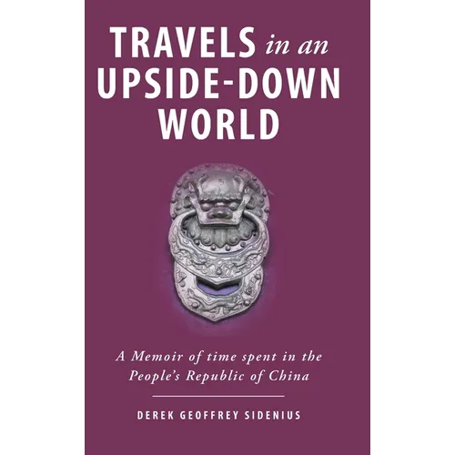 Travels in an Upside-Down World: A Memoir of time spent in the People's Republic of China - Hardcover