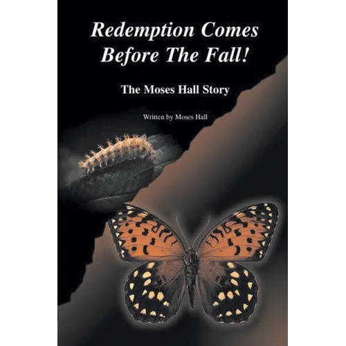 Redemption Comes Before the Fall!: The Moses Hall Story