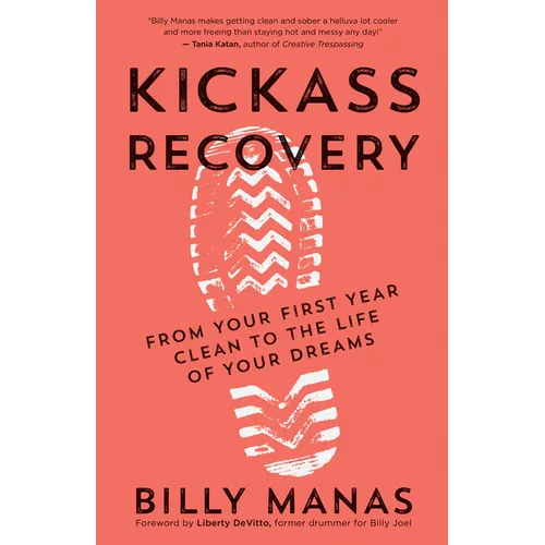 Kickass Recovery: From Your First Year Clean to the Life of Your Dreams - Paperback