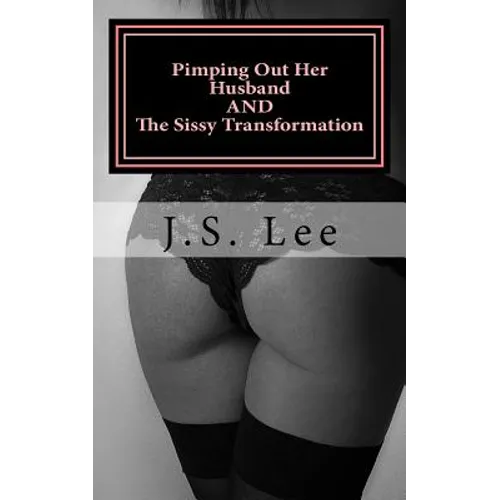 Pimping Out Her Husband (Complete Series) AND The Sissy Transformation (Comple - Paperback