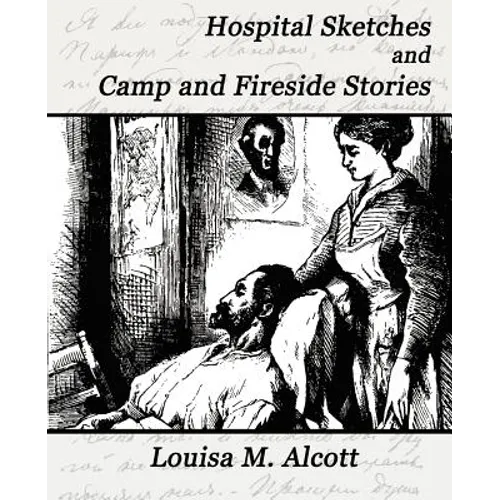 Hospital Sketches and Camp and Fireside Stories - Paperback