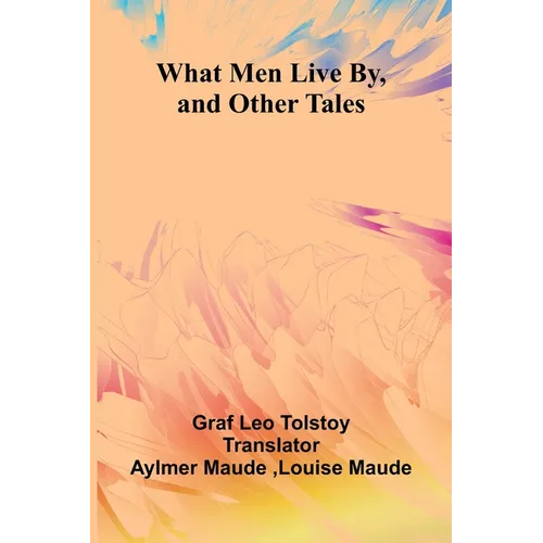 What Men Live By, And Other Tales - Paperback