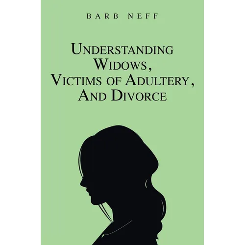 Understanding Widows, Victims of Adultery, and Divorce - Paperback