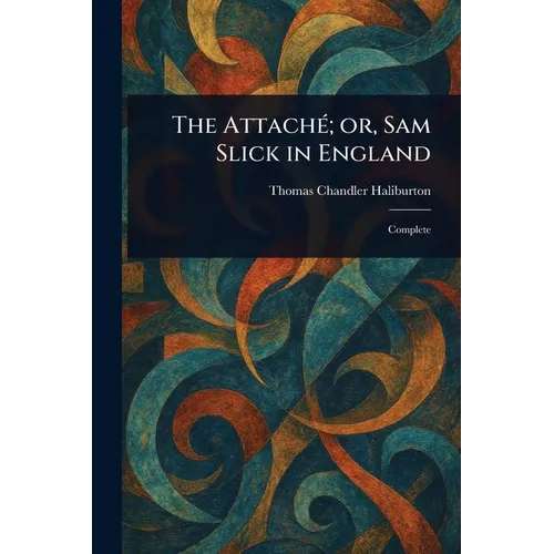 The Attaché; or, Sam Slick in England - Paperback