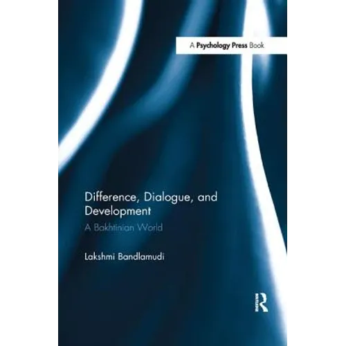 Difference, Dialogue, and Development: A Bakhtinian World - Paperback