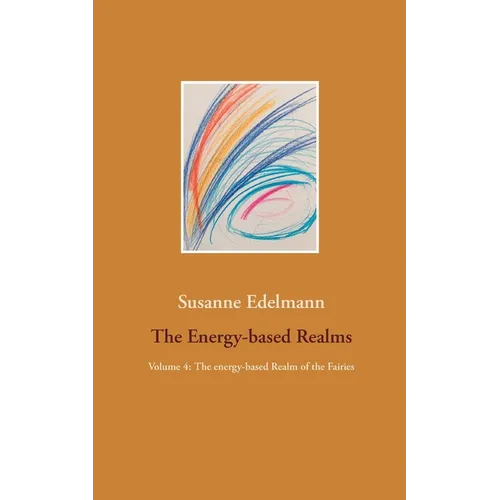 The Energy-based Realms: Volume 4: The energy-based Realm of the Fairies - Paperback