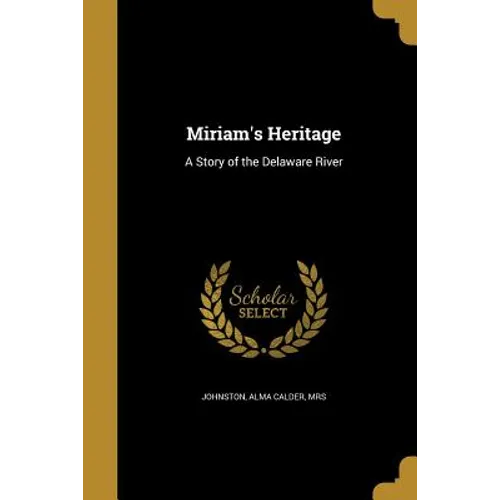 Miriam's Heritage: A Story of the Delaware River - Paperback