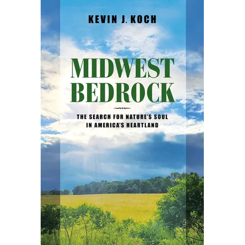 Midwest Bedrock: The Search for Nature's Soul in America's Heartland