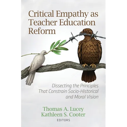 Critical Empathy as Teacher Education Reform: Dissecting the Principles That Constrain Socio-Historical and Moral Vision - Paperback