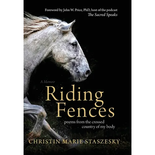 Riding Fences: poems from the crossed country of my body - Hardcover