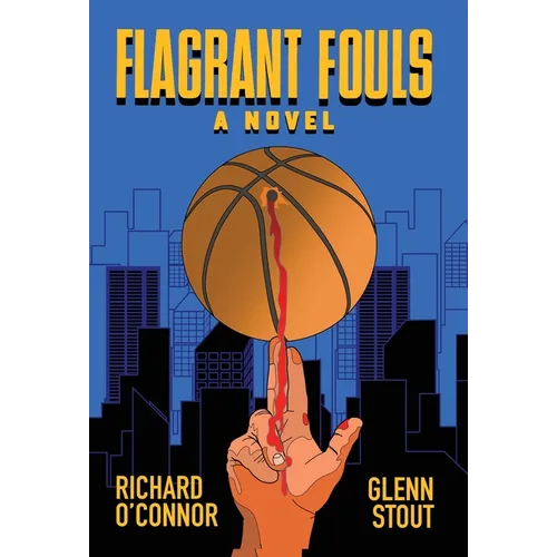 Flagrant Fouls: A Novel of Basketball, Murder and Despicable Acts - Hardcover