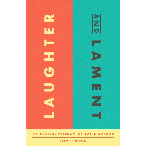 Laughter and Lament: The Radical Freedom of Joy and Sorrow - Paperback