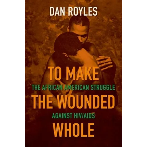To Make the Wounded Whole: The African American Struggle Against HIV/AIDS - Paperback