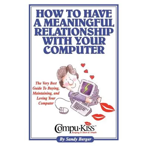How to Have a Meaningful Relationship with Your Computer