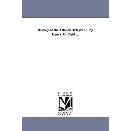 History of the Atlantic Telegraph. by Henry M. Field ... - Paperback