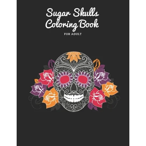 Sugar Skulls Coloring Book: for adult 50 pages - Paperback