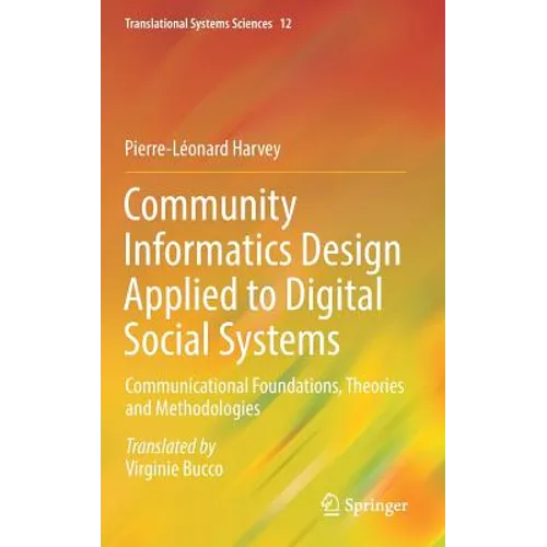 Community Informatics Design Applied to Digital Social Systems: Communicational Foundations, Theories and Methodologies - Hardcover
