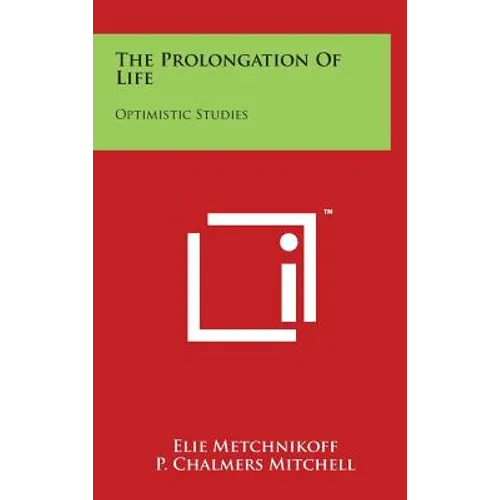 The Prolongation Of Life: Optimistic Studies - Hardcover