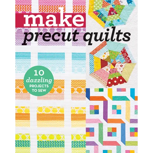 Make Precut Quilts: 10 Dazzling Projects to Sew - Paperback