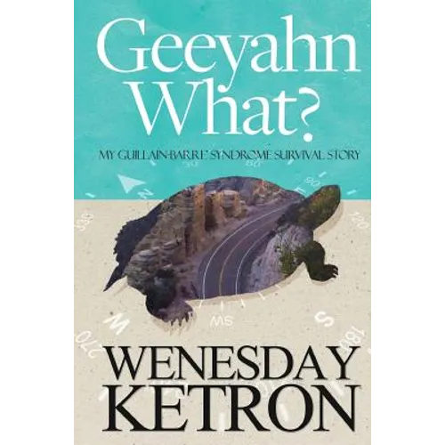 Geeyahn What? My Guillain-Barre' Syndrome Survival Story