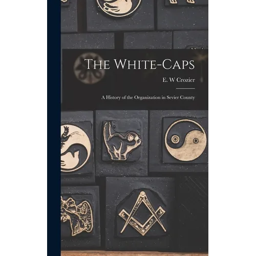 The White-Caps: A History of the Organization in Sevier County - Hardcover