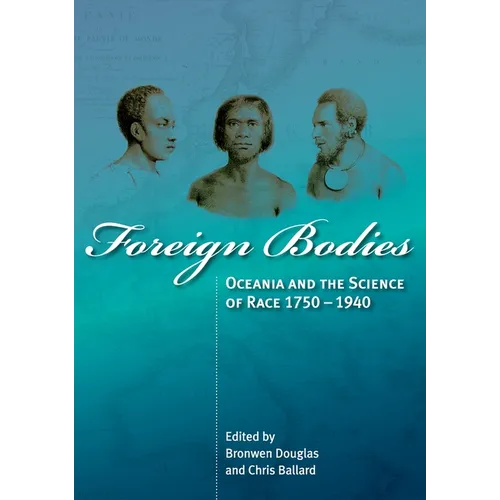 Foreign Bodies: Oceania and the Science of Race 1750-1940 - Paperback