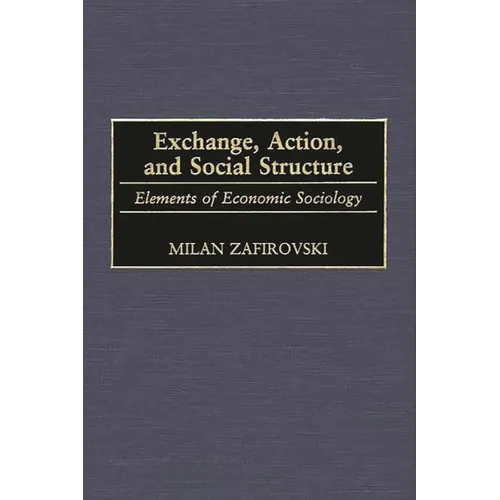 Exchange, Action, and Social Structure: Elements of Economic Sociology