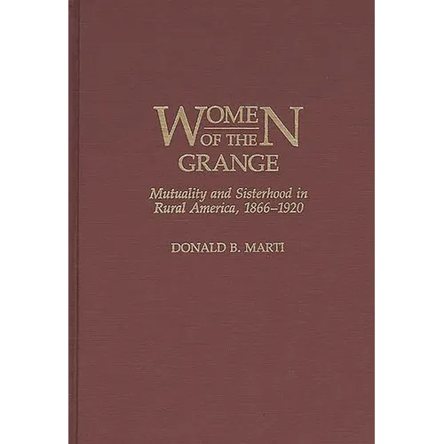 Women of the Grange: Mutuality and Sisterhood in Rural America, 1866-1920 - Hardcover