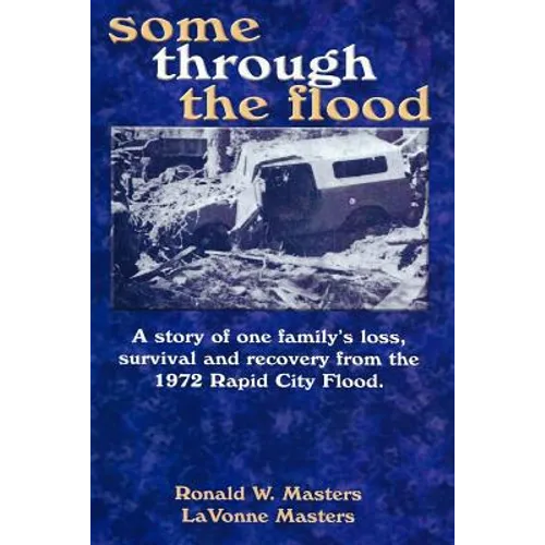 some through the flood: A story of one family's loss, survival and recovery from the 1972 Rapid City Flood. - Paperback