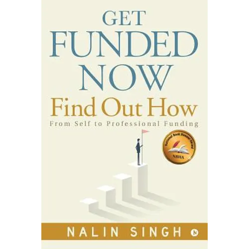 Get Funded Now: Find Out How: From Self to Professional Funding - Paperback