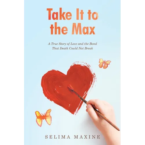 Take It to the Max: A True Story of Love and the Bond That Death Could Not Break - Paperback