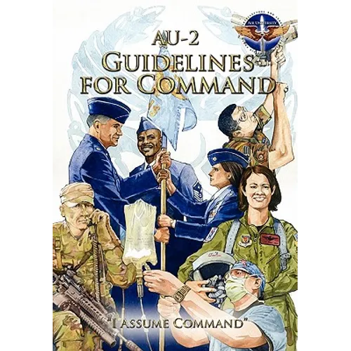 AU-2 Guidelines for Command: A Handbook on the Leadership of Airmen for Air Force Squadron Commanders - Paperback