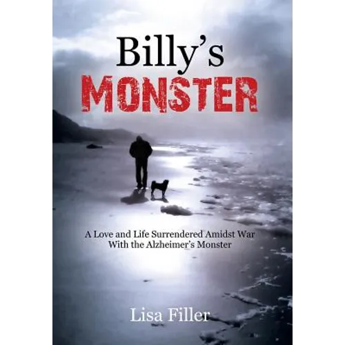 Billy's Monster: A Love and Life Surrendered Amidst War with the Alzheimer's Monster - Hardcover