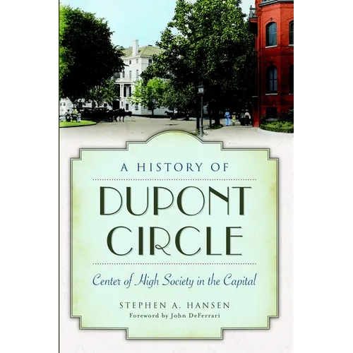 A History of Dupont Circle: Center of High Society in the Capital - Paperback