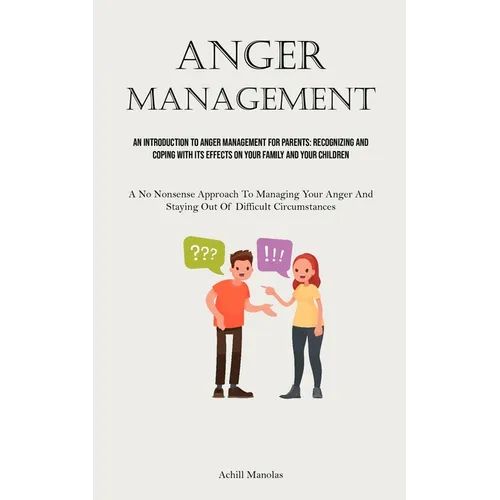 Anger Management: An Introduction To Anger Management For Parents: Recognizing And Coping With Its Effects On Your Family And Your Children (A No Nons - Paperback