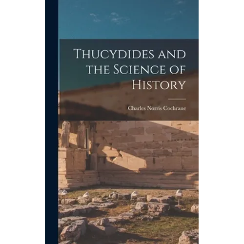 Thucydides and the Science of History - Hardcover