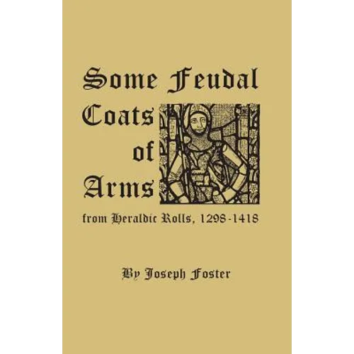 Some Feudal Coats of Arms from Heraldic Rolls, 1298-1418 - Paperback
