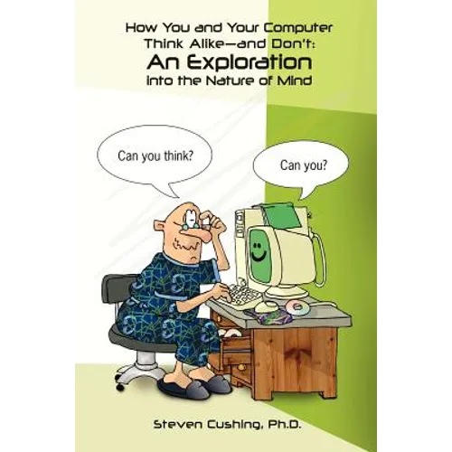 How You and Your Computer Think Alike-and Don't: An Exploration into the Nature of Mind - Paperback