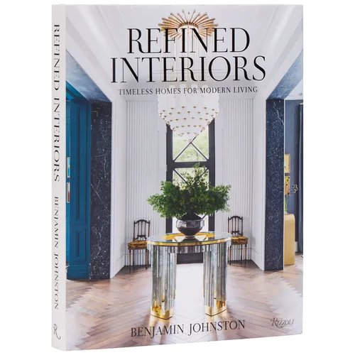 Refined Interiors: Timeless Homes for Modern Living - Hardcover