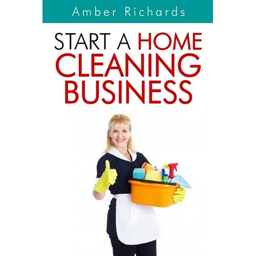 Start A Home Cleaning Business - Paperback