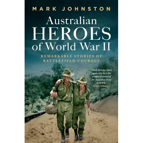 Australian Heroes of World War II: Remarkable stories of battlefield courage - Paperback