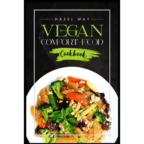 Vegan Comfort Food Cookbook: Favorite Plant-Based Recipes You'll Love (2022 Guide for Beginners) - Paperback