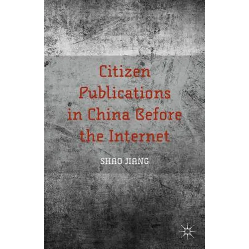 Citizen Publications in China Before the Internet - Hardcover